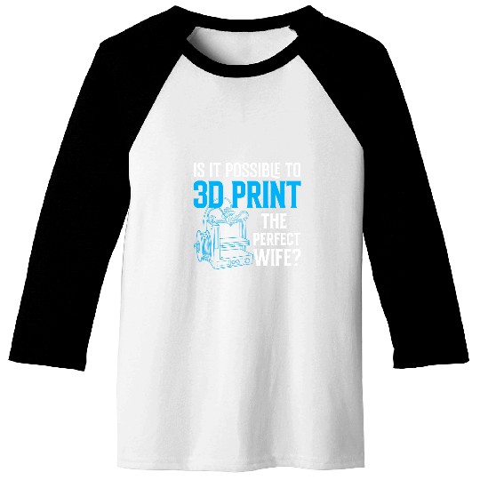 funny single men 3D prints additive manufacturing prototypes Baseball Tees
