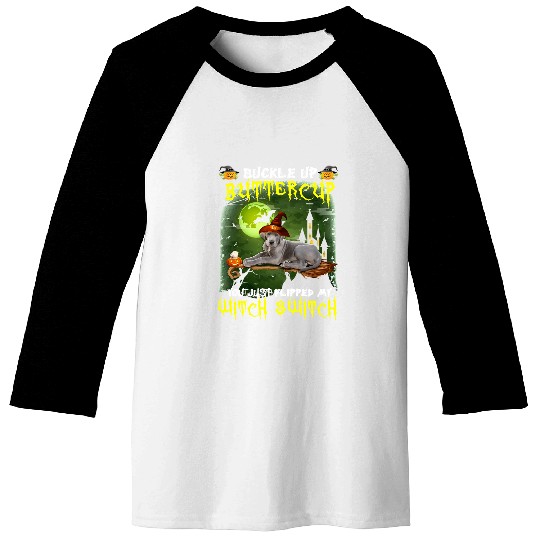 Dog Great Dane Buckle Up Buttercup You Just Flipped My Witch Switch 572 paw Baseball Tees