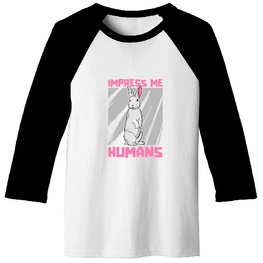 Rabbits Impress Me Human Rabbit Animal Funny Bunny Pet Bunny Baseball Tees