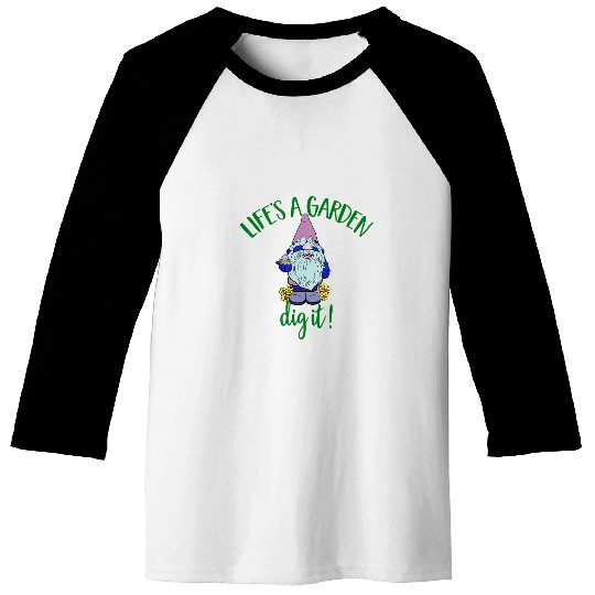 Garden Gnome Lifes A Garden Dig It Art Design Baseball Tees