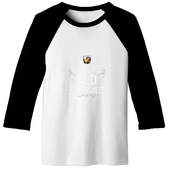 Call Me Old Fashioned Design Bithday Gift Whisky Whiskey Baseball Tees