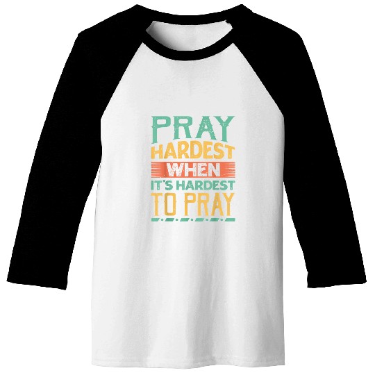 Pray Hardest When Its Hardest To Pray Religious 1 Baseball Tees