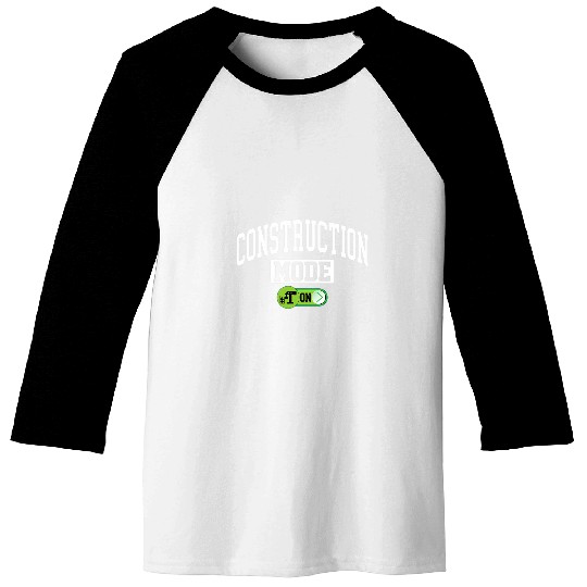 Construction Mode on Funny Construction Builder Contractor Baseball Tees