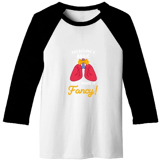 Breathings Basic But I Make It Fancy Respiratory Therapist Baseball Tees