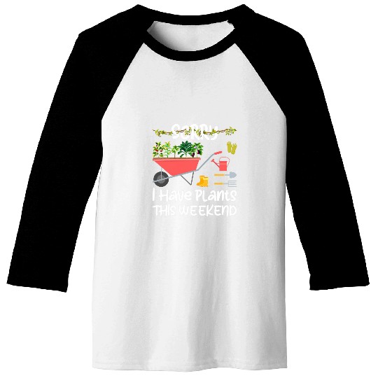 Gardener Sorry I Have Plants This Weekend Gardening Baseball Tees