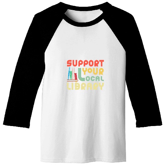 Reading Book Support Your Local Library Book Lover Librarian Bookworm 2 Reader Baseball Tees