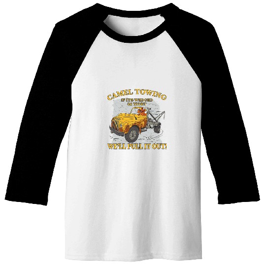 Camel Towing when its wedged in tight we will pull it out Baseball Tees