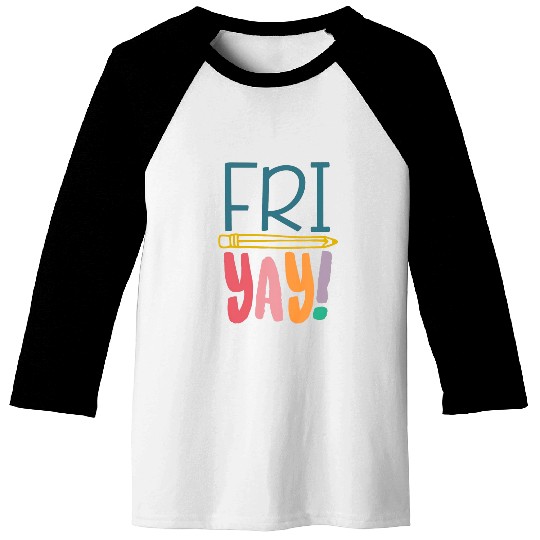 FriYay Funny Teacher Student Friday Weekend Baseball Tees