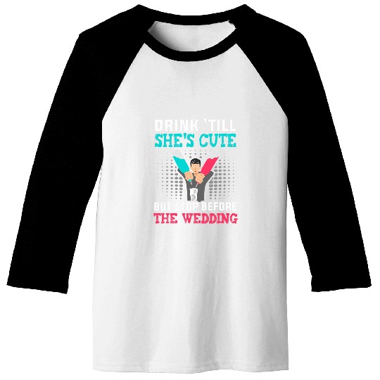 Drink till shes cute but stop before the wedding Bartender Baseball Tees
