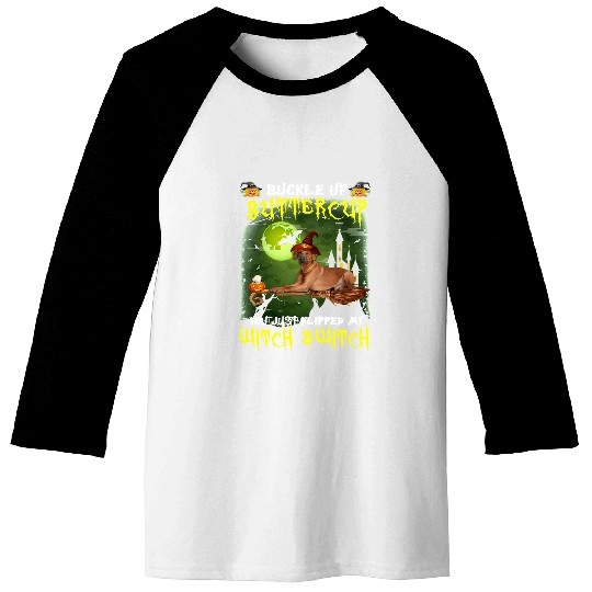 Dog Rhodesian Ridgeback Buckle Up Buttercup You Just Flipped My Witch Switch 559 paw Baseball Tees