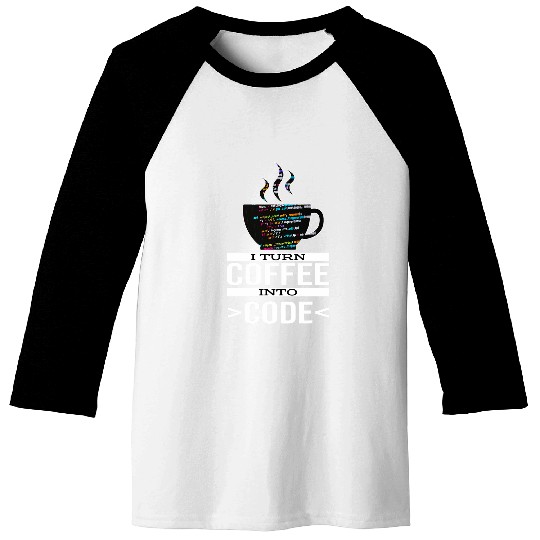 Software Engineer Coder Programmer I Turn Coffee Into Code Baseball Tees