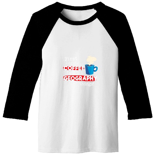 Funny Geography Teacher Saying But First Coffee Phrase Baseball Tees