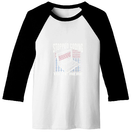Stopped Coding To Be Here Computer Scientist Computer Nerd Coder Baseball Tees