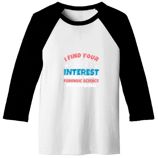 Forensic Science teacher gifts funny I find your lack of i Baseball Tees