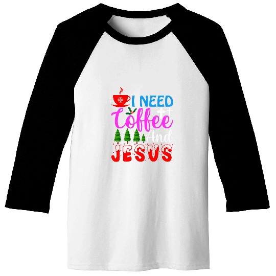 Funny Christmas I Need Coffee And Jesus Sweater Baseball Tees