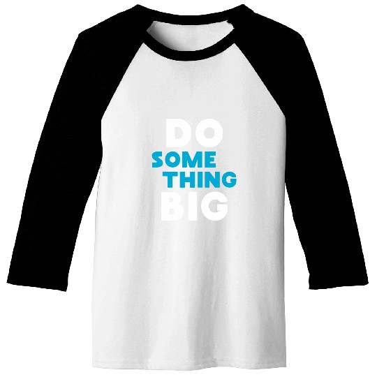 Do Something Big Baseball Tees