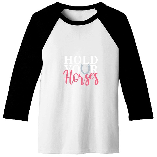 Hold Your Horses Horse Lover Baseball Tees