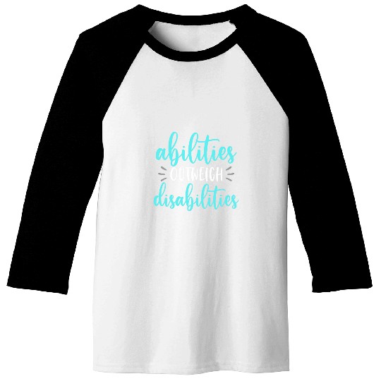 Abilities Outweigh Disabilities Special Education Teacher Baseball Tees
