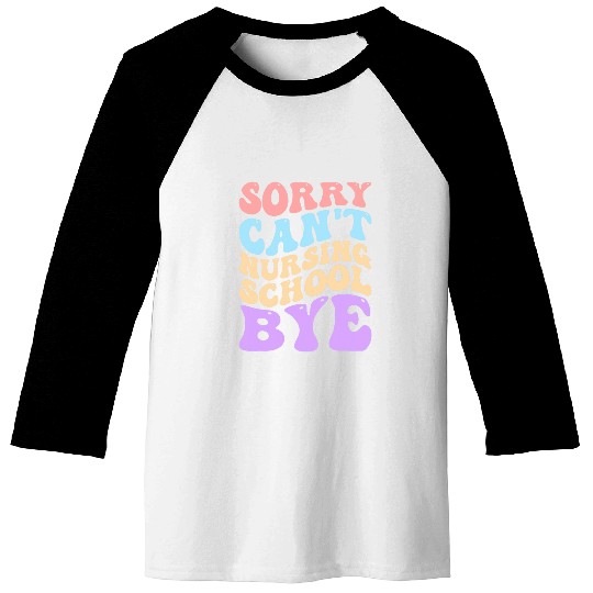 Sorry Cant Nursing School Future nurses Nursing Student Baseball Tees