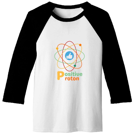 Funny POSITIVE PROTON Chemistry Science Humor Baseball Tees