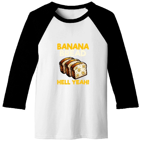 Bananas Bread Baker Baking Lover Banana Bread Hell Yeah Baseball Tees