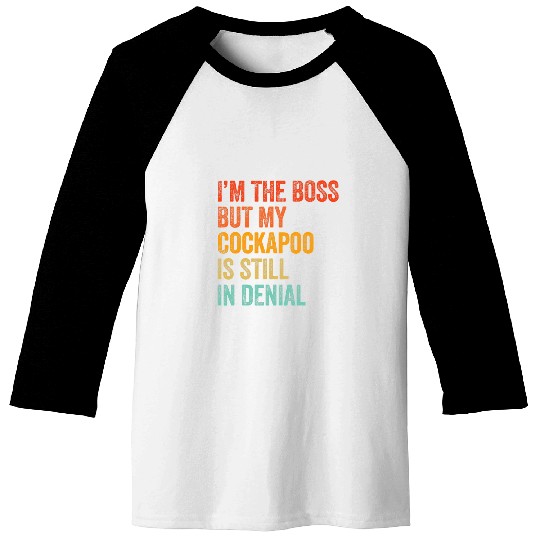 Cockapoo Pet Im The Boss But My Cockapoo Is Still In Denial Funny Baseball Tees