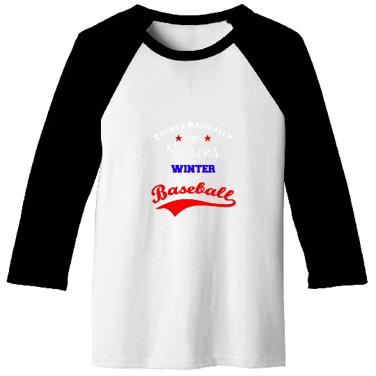 Sport Baseball Funny Baseball Basically Two Seasons Winter And Baseball Tees