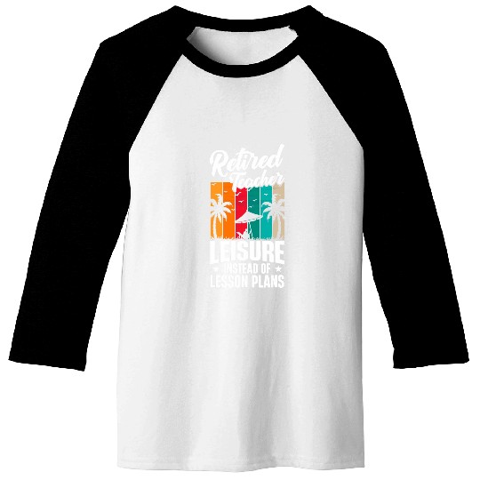 Funny Leisure Instead Of Lesson Plans Teacher Retirement Baseball Tees