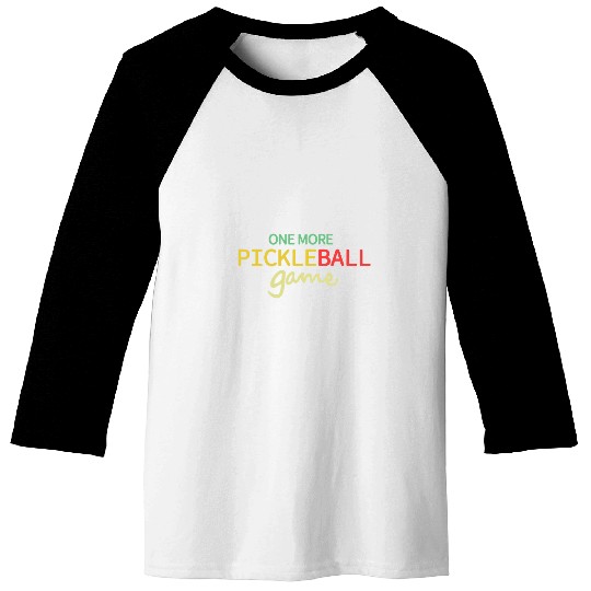Sport Pickleball One More Pickleball Game Funny Pickle ball Player Baseball Tees