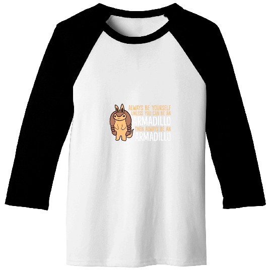 Armadillo Pet Always Be Yourself Unless You Can Be An Armadillo 14 Baseball Tees