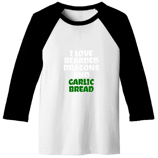 Bearded Dragon Pet I Love Bearded Dragons And Garlic Bread Baseball Tees