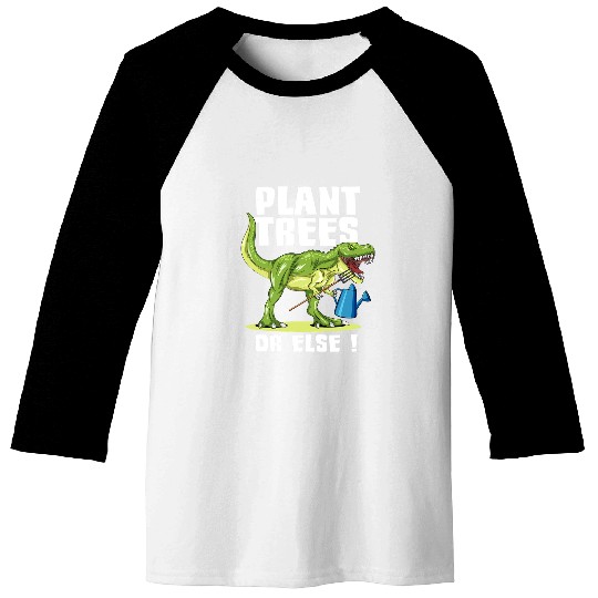 Dinosaur Pet Plant Trees Or Else Funny Dinosaur Earth Day 3 8 Baseball Tees