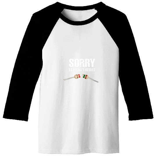 Sorry I Couldn Resist Fun Electrical Engineer Electrician Baseball Tees