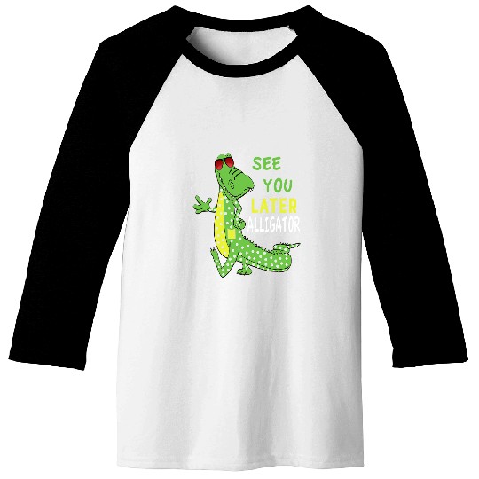 Alligator Pet See You Later Alligator After A While Crocodile Front Back Baseball Tees