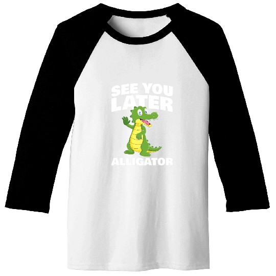 Alligator Pet See you later Alligator for Alligator Fan Baseball Tees