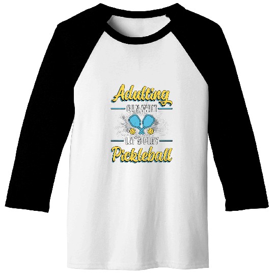 Sport Pickleball Pickleball Adulting Can Wait Lets Play Pickleball Player Baseball Tees