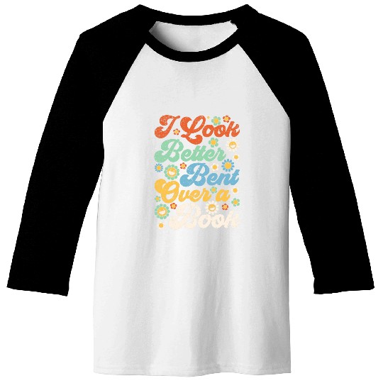 Book Fun I Look Better Bent Over A Book Funny Book Lovers 2 Baseball Tees