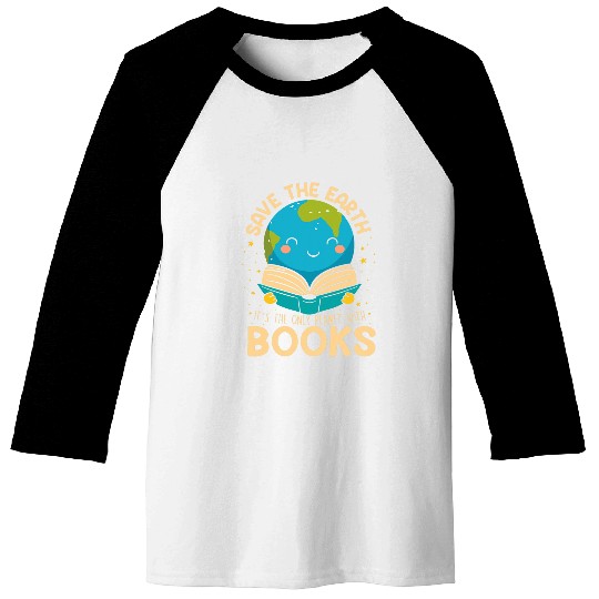 Book Fun Save Earth It s Only Planet With Books Reader Earth day Baseball Tees