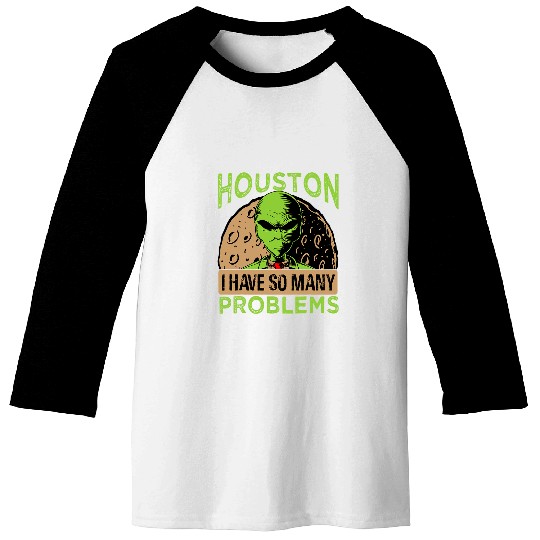 Aliens UFO Houston I Have So Many Problems 2Extraterrestrial Baseball Tees