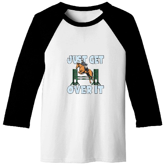 Horse Pet Just get over it Horse riding Equestrian 2 Baseball Tees