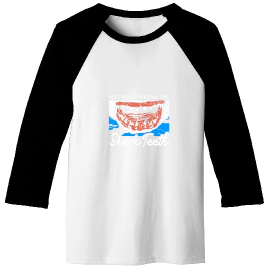 Shark Pet Fossil Teeth Yes I Really Need All This Shark Teeth Baseball Tees
