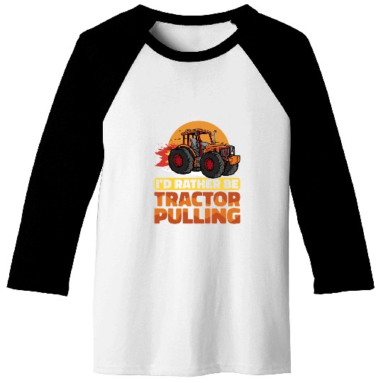 Tractor Fun driving I would rather be Tractor Pulling Tractor Pull Farmer Baseball Tees
