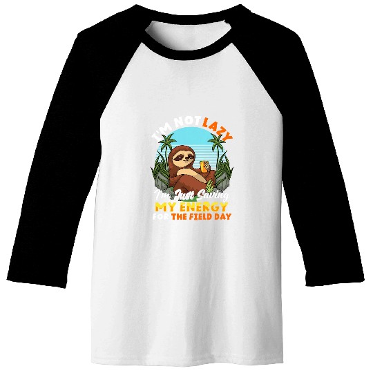 Sloth Pet Im Not Lazy Just Saving My Energy For Field Day Baseball Tees