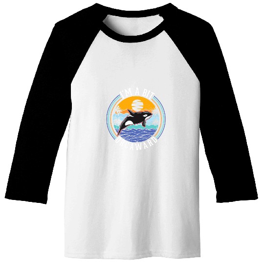 Whale Pet Im a bit Orcaward Orca Whale 1 Baseball Tees