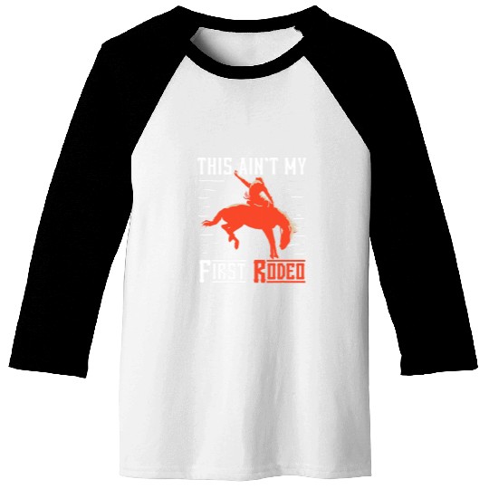 Horse Pet Rodeo Riding Cowboy 2This Aint My First Rodeo Baseball Tees