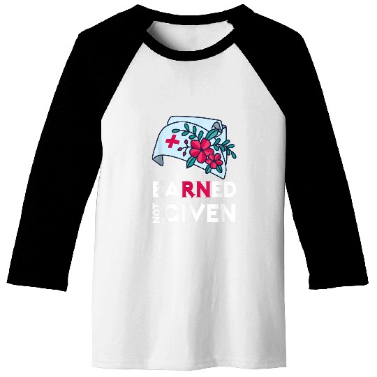 nurses Job Earned Not Given medicals Health Worker nurses Baseball Tees