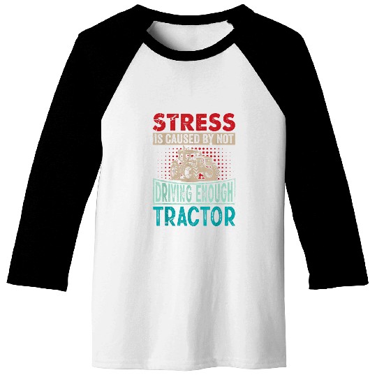 Tractor Fun Driver Saying Stress Agriculture Harvest Baseball Tees