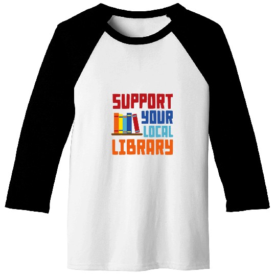 Book Fun Support Your Local Library vintages Library Lover Book Lovers 04 Baseball Tees