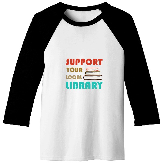 Book Fun Support Your Local Library vintages Library Lover Book Lovers 07 Baseball Tees