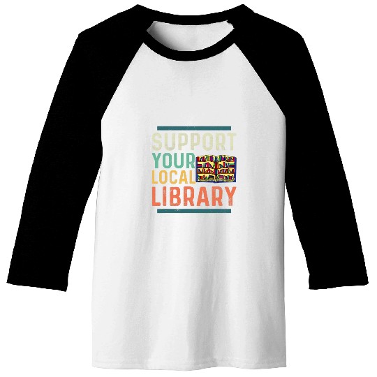 Book Fun Support Your Local Library Book Lover Librarian Baseball Tees